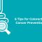 6 Tips to Prevent Colorectal Cancer Prevention from Our Experts